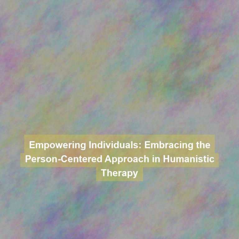 Empowering Individuals: Embracing the Person-Centered Approach in Humanistic Therapy