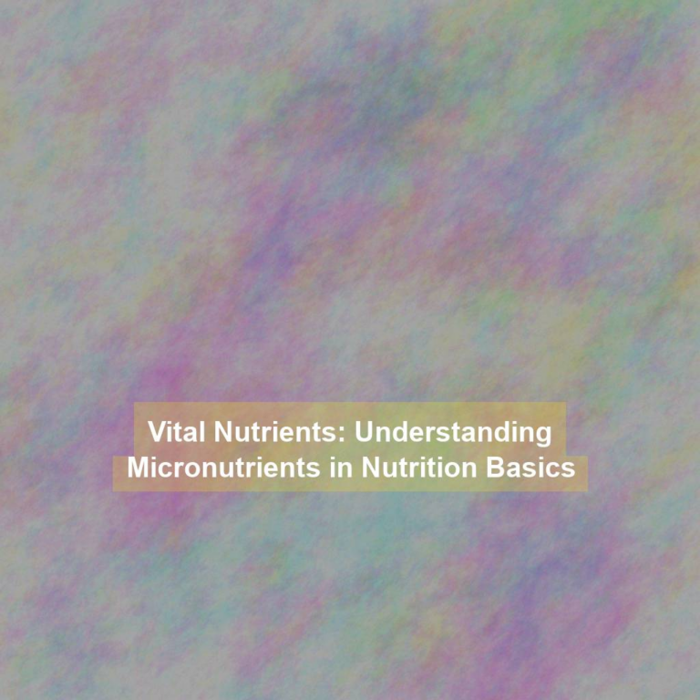 Vital Nutrients: Understanding Micronutrients in Nutrition Basics