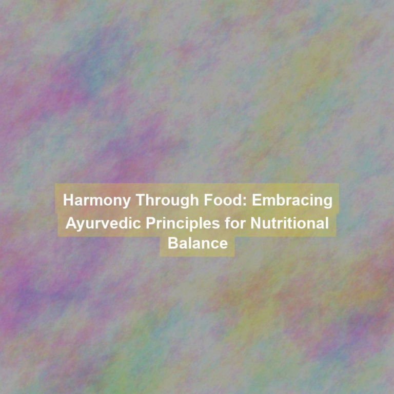 Harmony Through Food: Embracing Ayurvedic Principles for Nutritional Balance