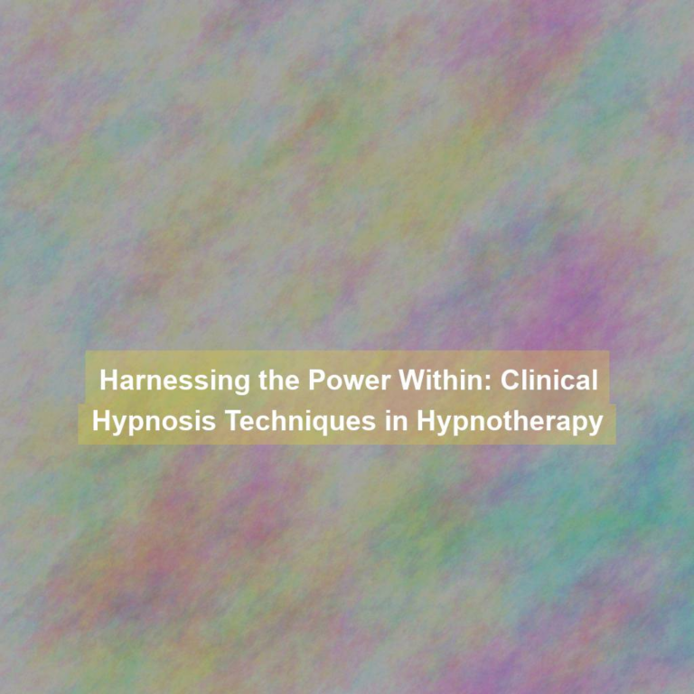 Harnessing the Power Within: Clinical Hypnosis Techniques in Hypnotherapy