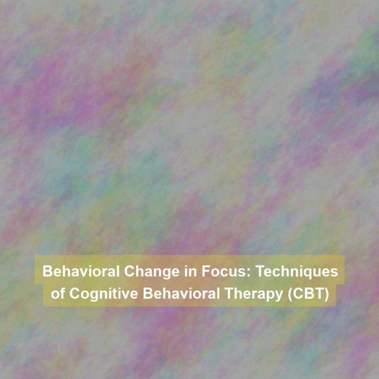 Behavioral Change in Focus: Techniques of Cognitive Behavioral Therapy (CBT)