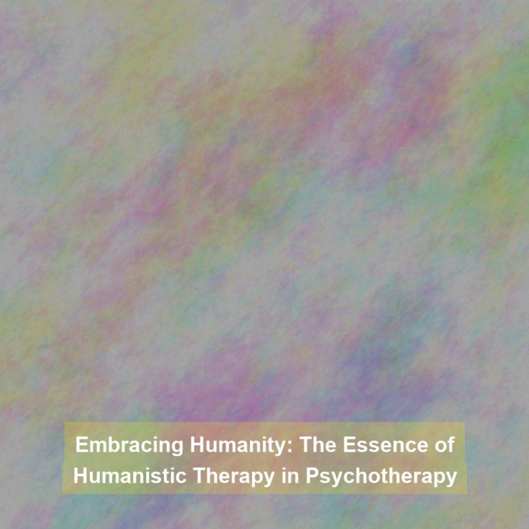 Embracing Humanity: The Essence of Humanistic Therapy in Psychotherapy