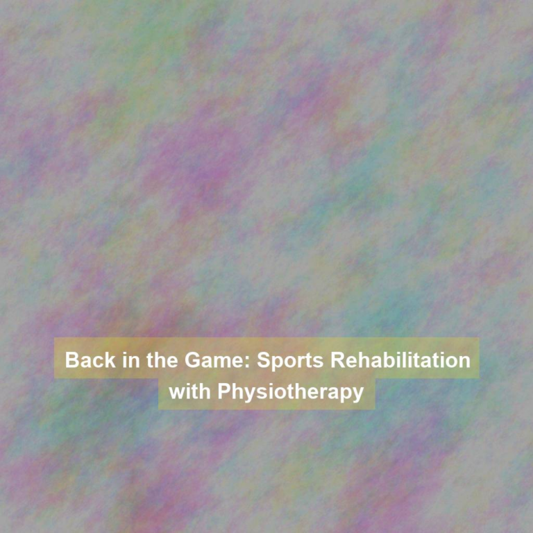 Back in the Game: Sports Rehabilitation with Physiotherapy