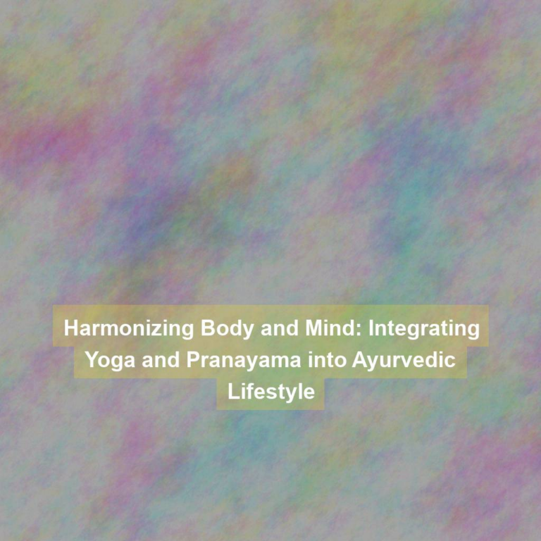 Harmonizing Body and Mind: Integrating Yoga and Pranayama into Ayurvedic Lifestyle