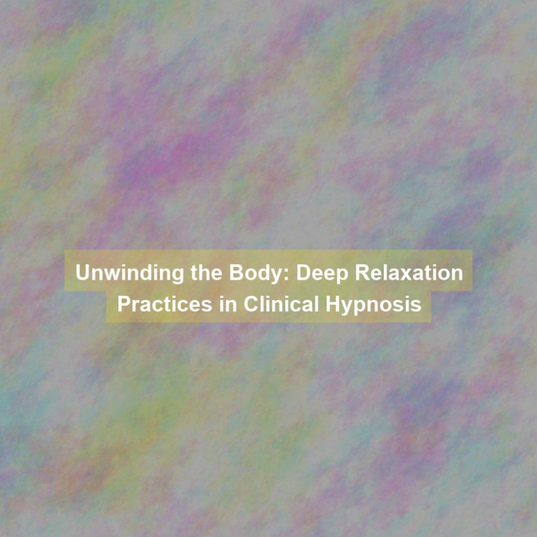 Unwinding the Body: Deep Relaxation Practices in Clinical Hypnosis