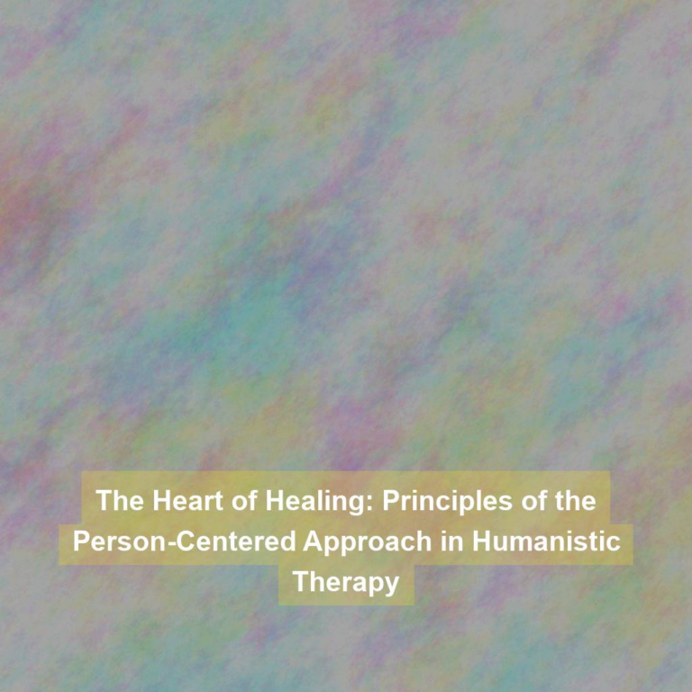 The Heart of Healing: Principles of the Person-Centered Approach in Humanistic Therapy