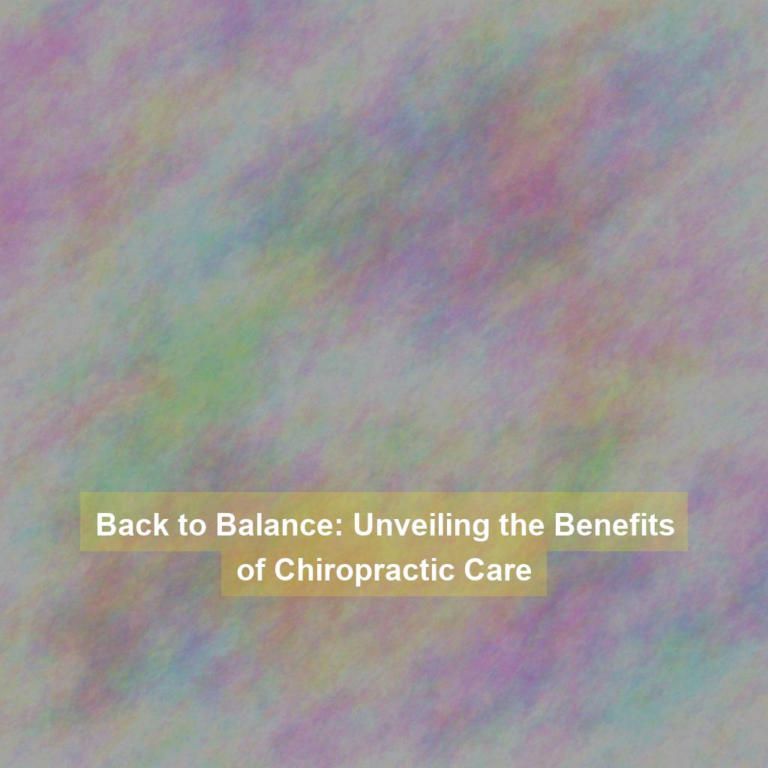 Back to Balance: Unveiling the Benefits of Chiropractic Care