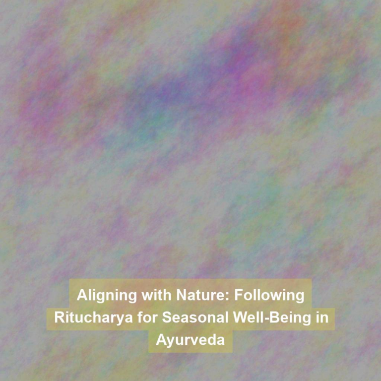 Aligning with Nature: Following Ritucharya for Seasonal Well-Being in Ayurveda