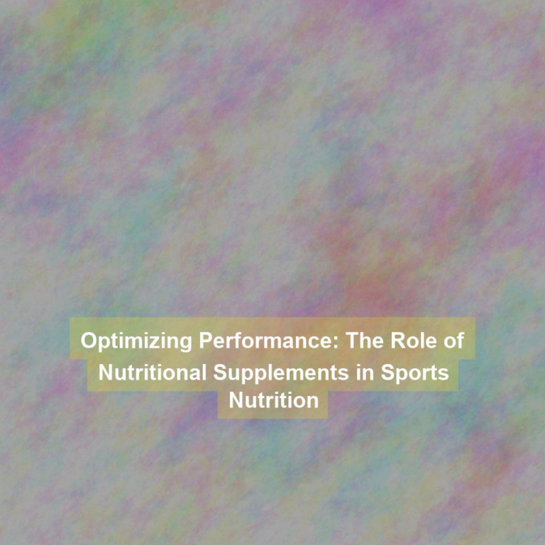 Optimizing Performance: The Role of Nutritional Supplements in Sports Nutrition