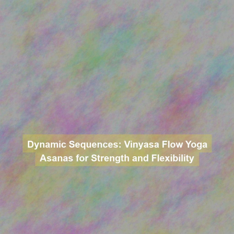 Dynamic Sequences: Vinyasa Flow Yoga Asanas for Strength and Flexibility