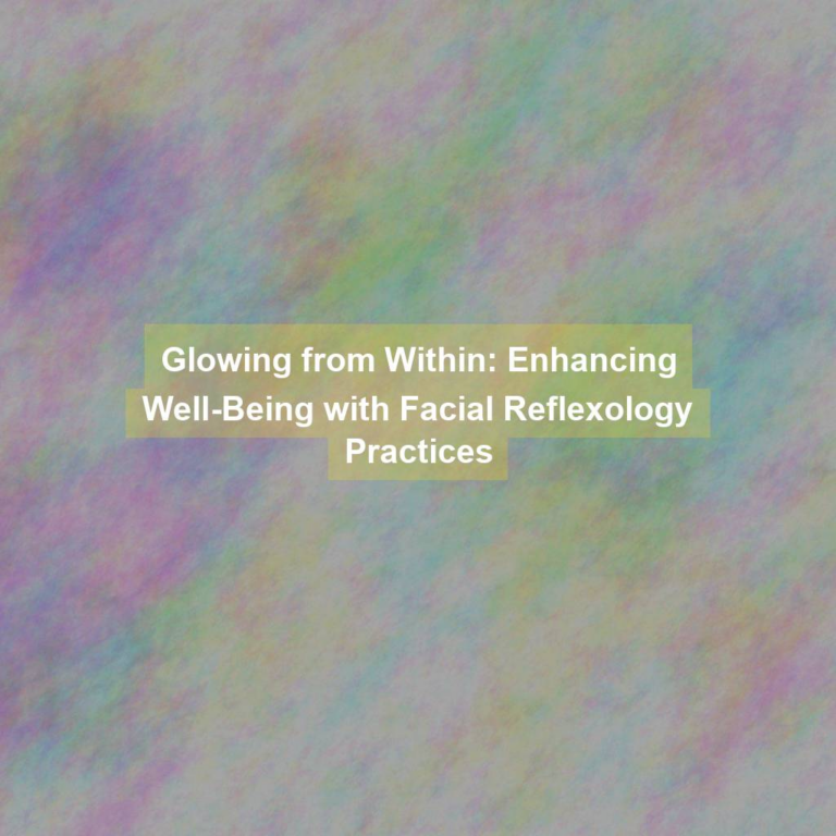 Glowing from Within: Enhancing Well-Being with Facial Reflexology Practices
