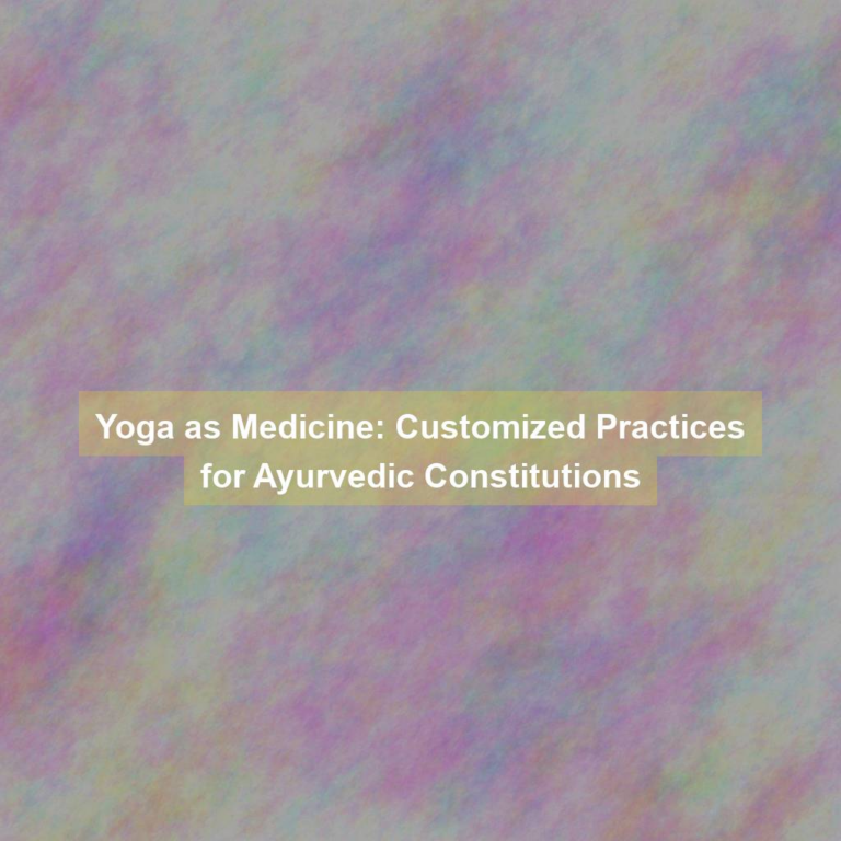 Yoga as Medicine: Customized Practices for Ayurvedic Constitutions