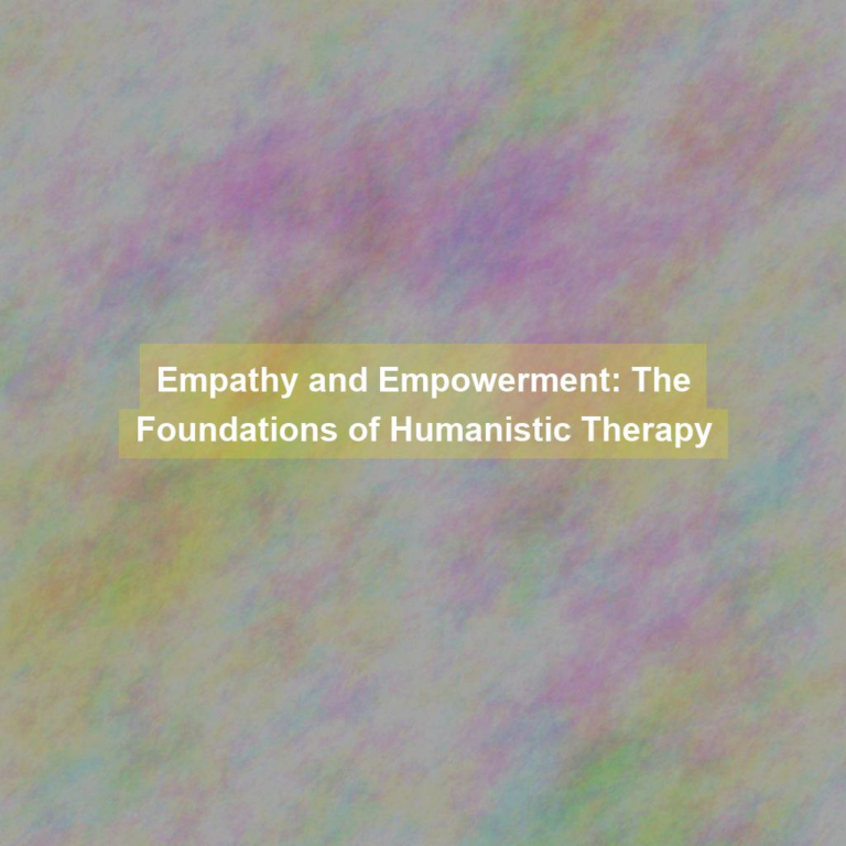 Empathy and Empowerment: The Foundations of Humanistic Therapy