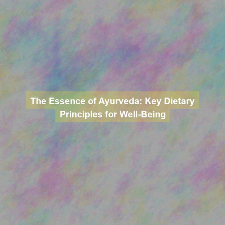 The Essence of Ayurveda: Key Dietary Principles for Well-Being