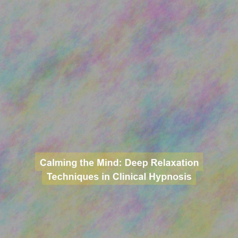 Calming the Mind: Deep Relaxation Techniques in Clinical Hypnosis