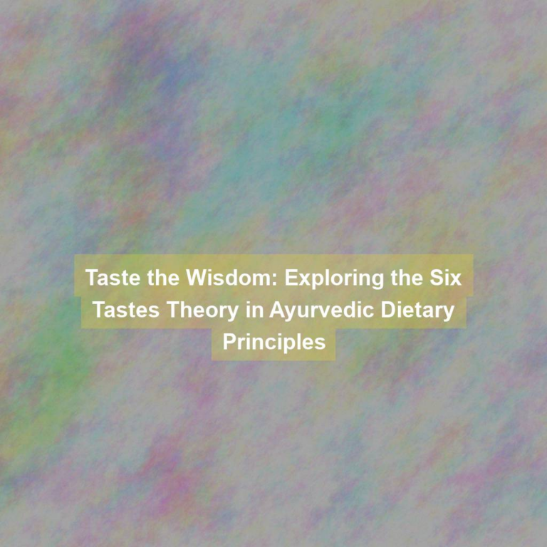 Taste the Wisdom: Exploring the Six Tastes Theory in Ayurvedic Dietary Principles