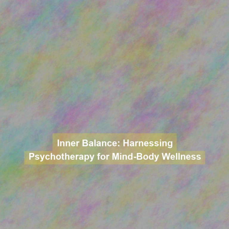 Inner Balance: Harnessing Psychotherapy for Mind-Body Wellness