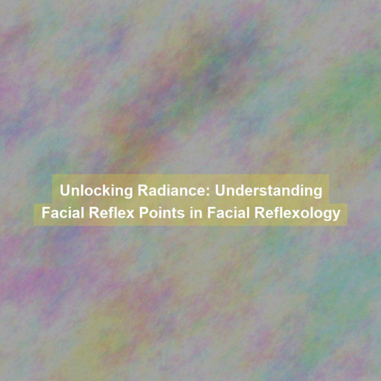 Unlocking Radiance: Understanding Facial Reflex Points in Facial Reflexology