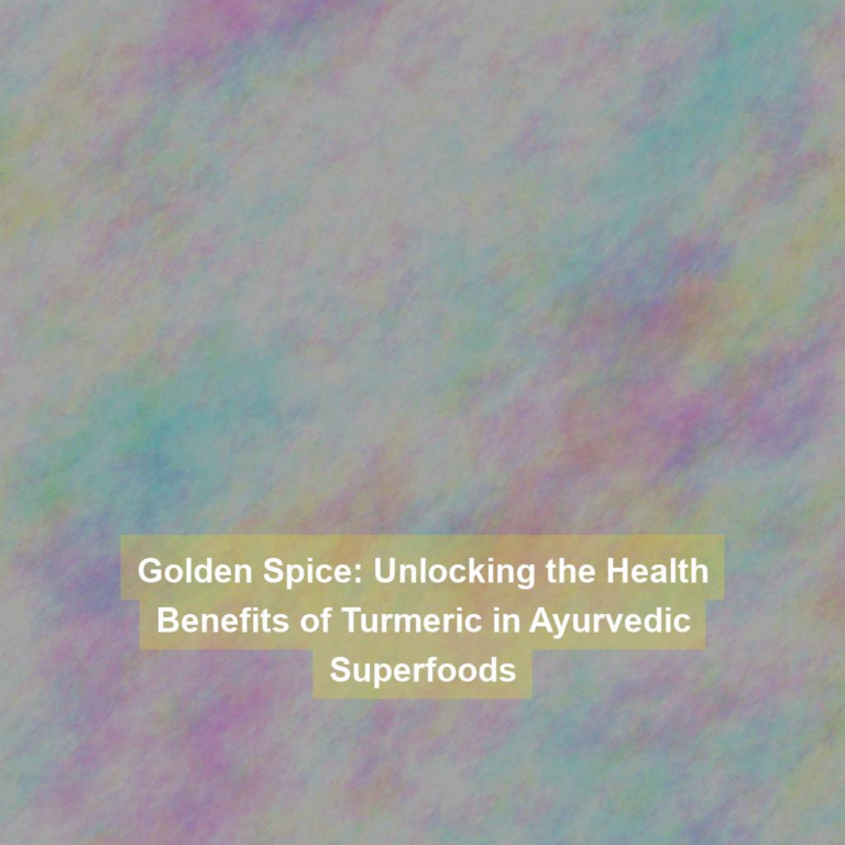 Golden Spice: Unlocking the Health Benefits of Turmeric in Ayurvedic Superfoods