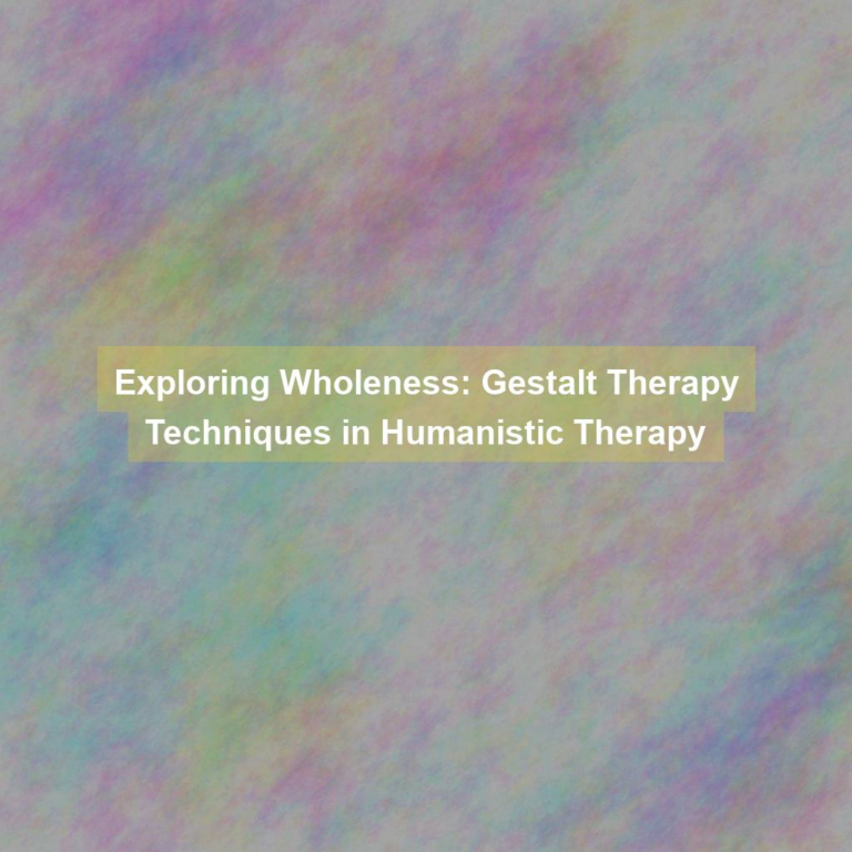 Exploring Wholeness: Gestalt Therapy Techniques in Humanistic Therapy