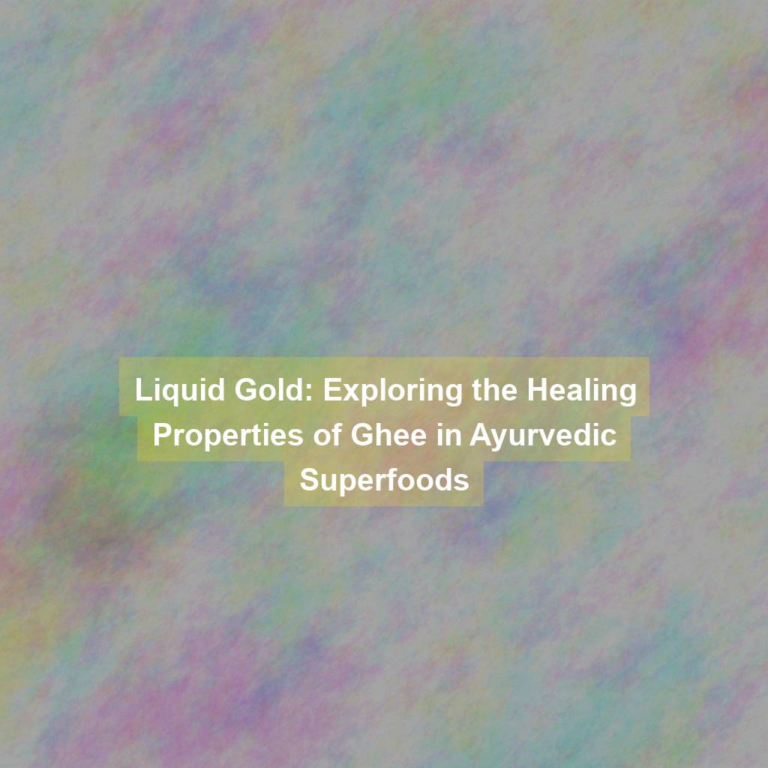 Liquid Gold: Exploring the Healing Properties of Ghee in Ayurvedic Superfoods
