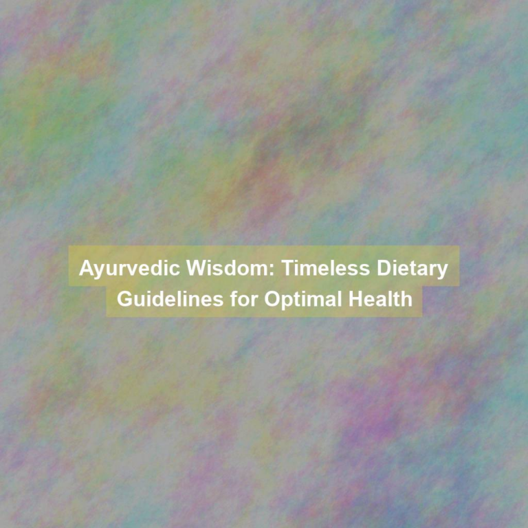 Ayurvedic Wisdom: Timeless Dietary Guidelines for Optimal Health